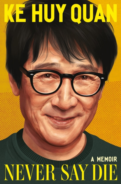 Quan, Ke Huy - Never Say Die : A Memoir
