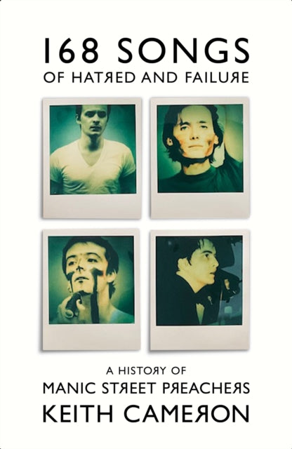 Cameron, Keith - 168 Songs Of Hatred And Failure: A History Of Manic Street Preachers