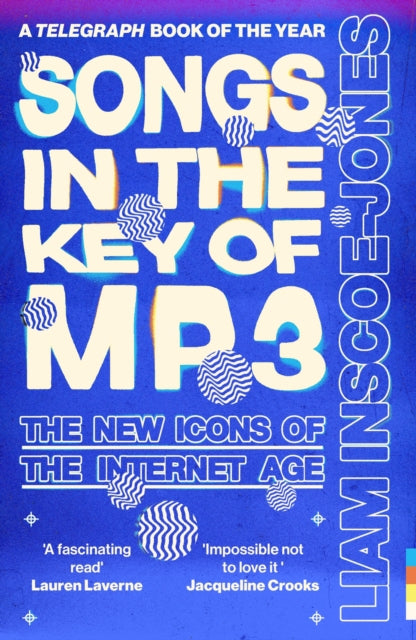 Inscoe-Jones, Liam - Songs In The Key Of Mp3: The New Icons Of The Internet Age