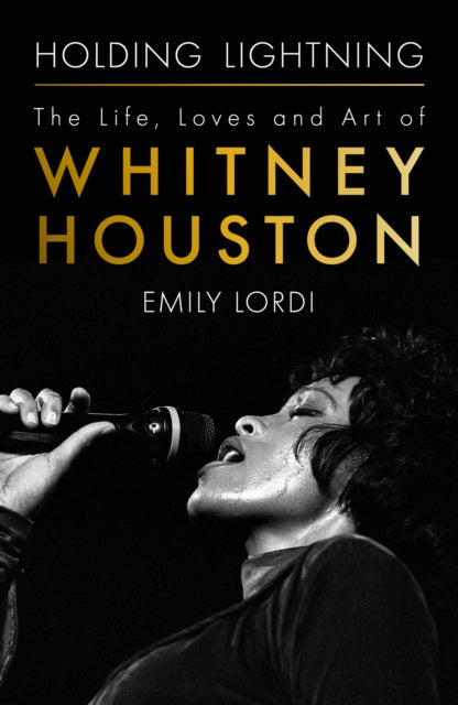 Lordi, Emily - Holding Lightning : The Life, Loves and Art of Whitney Houston