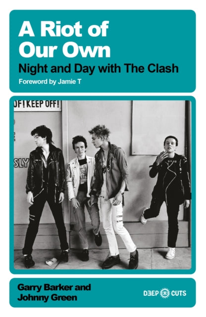 Green, Johnny & Garry Barker - A Riot of Our Own : Night and Day with the Clash