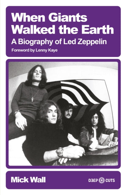 Wall, Mick - When Giants Walked the Earth : A Biography Of Led Zeppelin