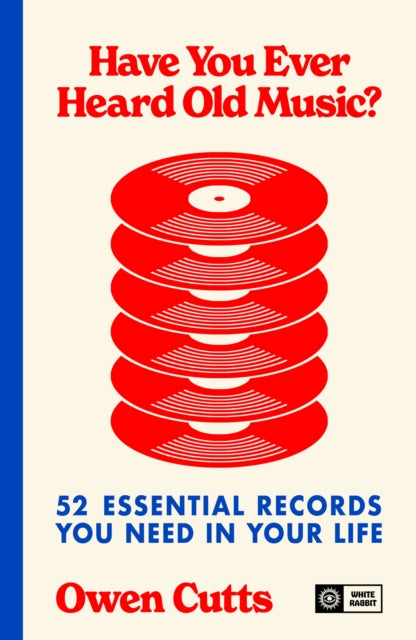 Cutts, Owen - Have You Ever Heard Old Music? : 52 Essential Records You Need in Your Life