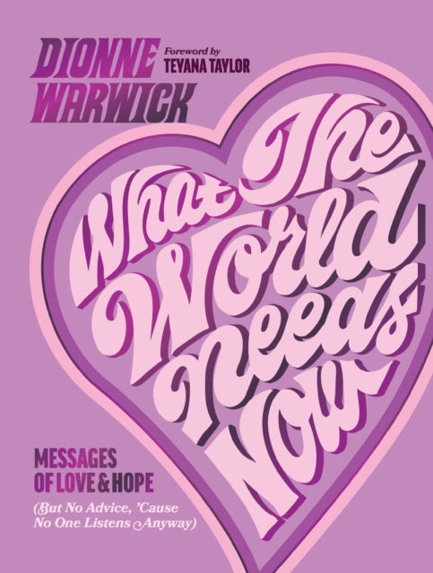 Warwick, Dionne - What the World Needs Now : Messages of Love and Hope (But No Advice, 'Cause No One Listens Anyway)
