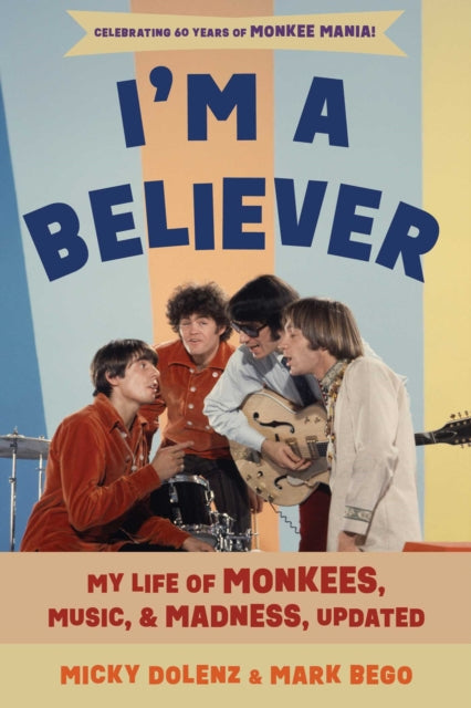 Dolenz, Micky & Mark Bego - I'm A Believer: My Life of Monkees, Music & Madness