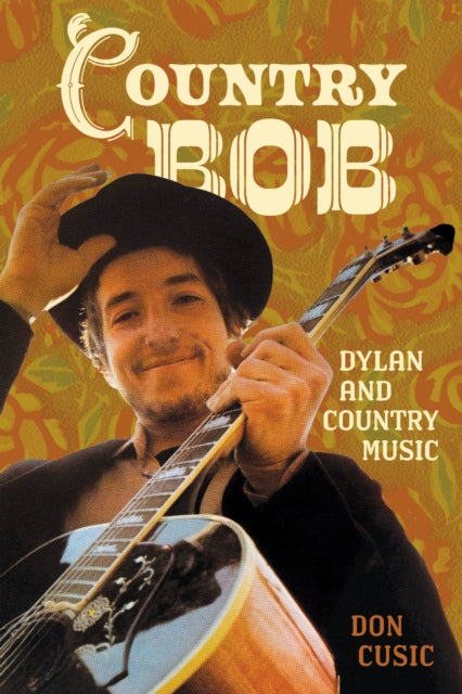 Cusic, Don - Country Bob: Dylan and Country Music