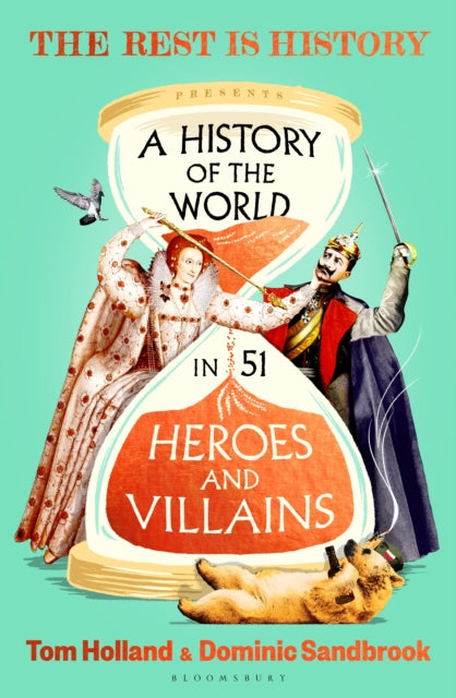 Holland, Tom & Dominic Sandbrook - A History of the World in 51 Heroes and Villains