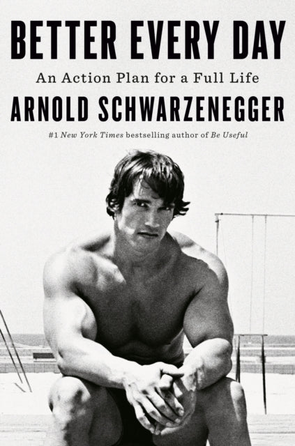 Schwarzenegger, Arnold - Better Every Day: An Action Plan for A Full Life