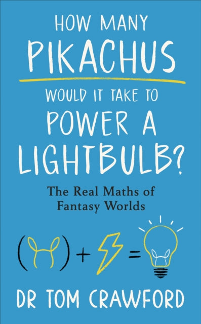 Crawford, Dr Tom - How Many Pikachus Would It Take to Power a Lightbulb?