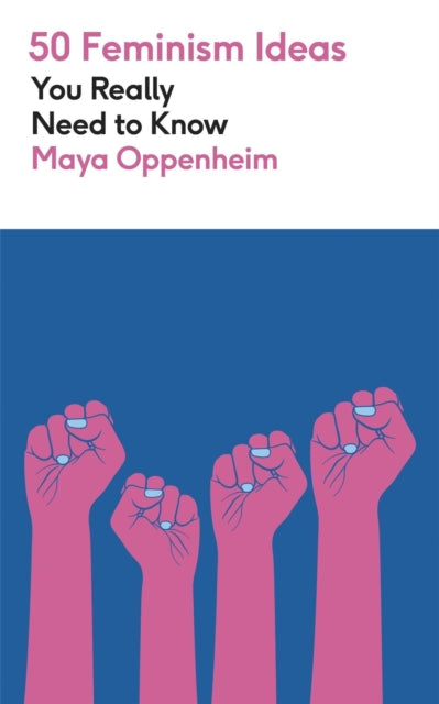 Oppenheim, Maya - 50 Feminism Ideas You Really Need to Know