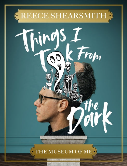 Shearsmith, Reece - Things I Took from the Dark : The Museum of Me