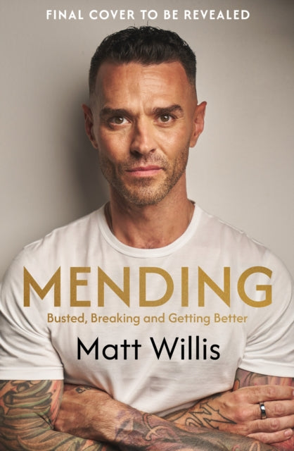 Willis, Matt - Mending: Busted, Breaking and Getting Better