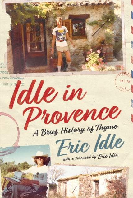 Idle, Eric - Idle In Provence : A Brief History of Thyme