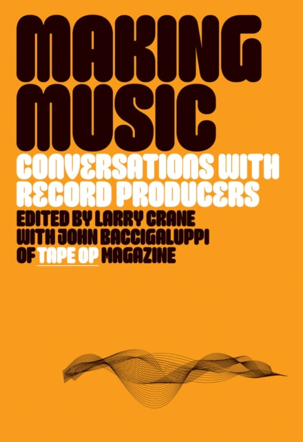 Baccigaluppi, John - Making Music: Conversations with Record Producers