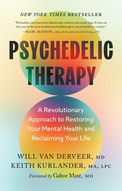 Derveer, Will Van - Psychedelic Therapy: A Revolutionary Approach to Restoring Your Mental Health and Reclaiming Your Life