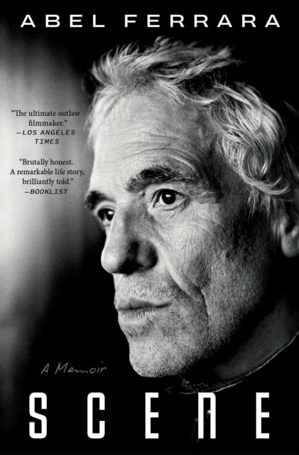 Ferrara, Abel - Scene: A Memoir