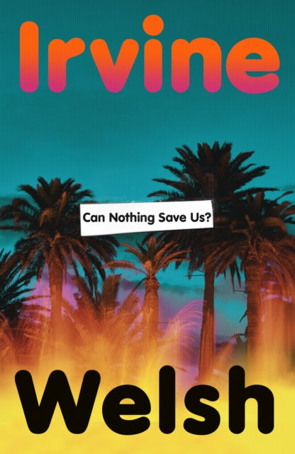 Welsh, Irvine - Can Nothing Save Us?