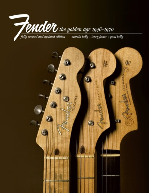 Kelly, Martin, Paul Kelly & Terry Foster - Fender: The Golden Age : Fender The Golden Age 1946-1970