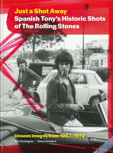 Sanchez, Tony - Just a Shot Away: Spanish Tony’s Historic Photographs of the Rolling Stones