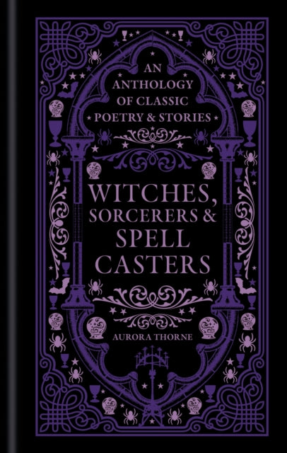 Thorne, Aurora - Witches, Sorcerers & Spellcasters: An anthology of classic poetry & stories