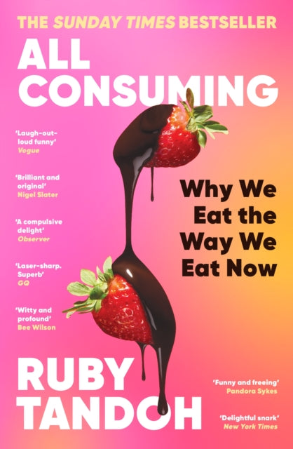 Tandoh, Ruby - All Consuming: Why We Eat The Way We Eat Now