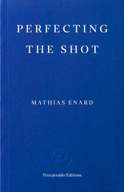Enard, Mathias - Perfecting the Shot