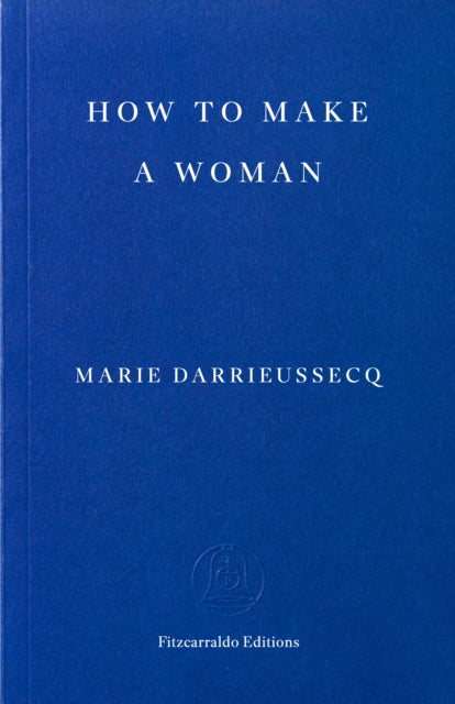 Darrieussecq, Marie - How to Make a Woman