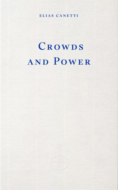 Canetti, Elias - Crowds and Power