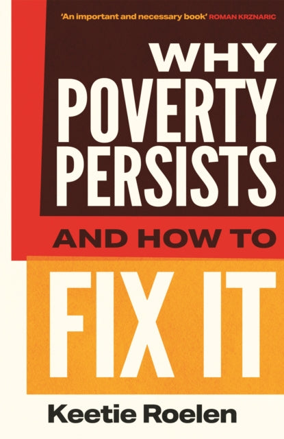 Roelen, Keetie - Why Poverty Persists and How to Fix It