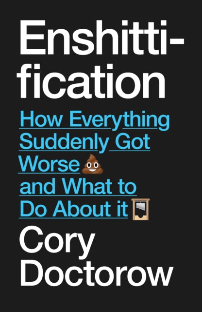 Doctorow, Cory - Enshittification: Why Everything Suddenly Got Worse and What To Do About It
