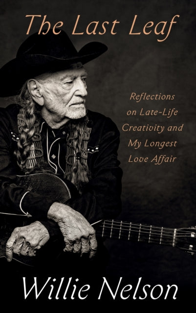 Nelson, Willie - The Last Leaf: Reflections on Late-Life Creativity and My Longest Love Affair