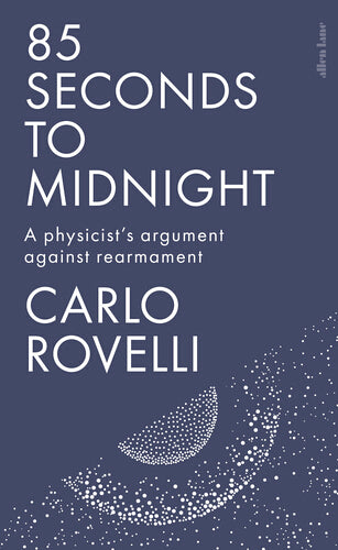 Rovelli, Carlo - 85 Seconds to Midnight