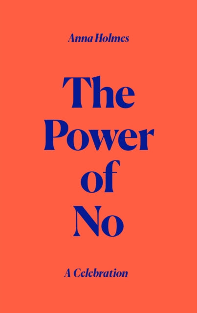 Holmes, Anna - The Power of No