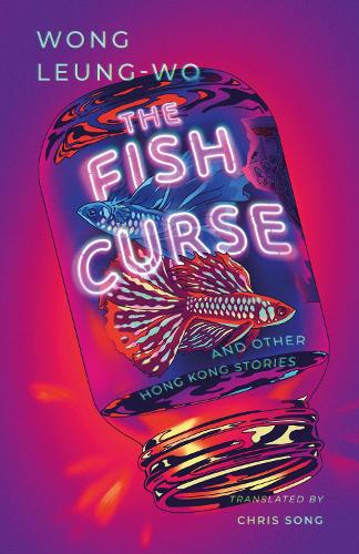 Leung-wo, Wong - The Fish Curse: and Other Hong Kong Stories