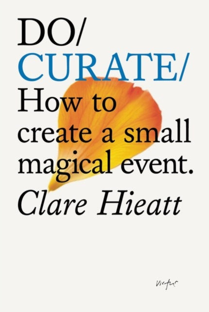 Hieatt, Clare - Do Curate: How to create a small magical event.