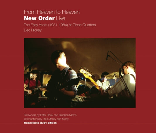 Hickey, Dec - From Heaven To Heaven: New Order Live - The Early Years (1981-1984) At Close Quarters