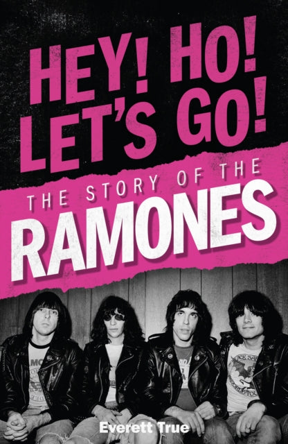 True, Everett - Hey Ho Let's Go: The Story of the Ramones