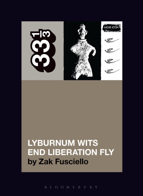 Fusciello, Zak - 33 1/3: Moss Icon's Lyburnum Wits End Liberation Fly