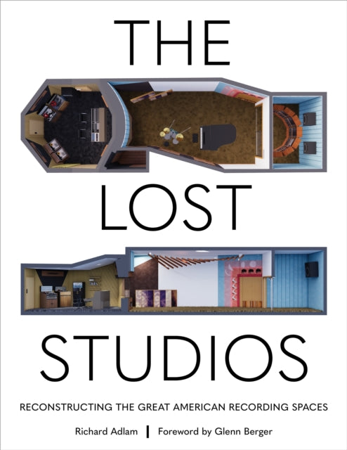 Adlam, Richard - The Lost Studios: Reconstructing the Great American Recording Spaces