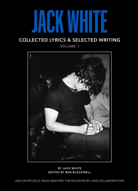 White, Jack - Jack White Complete Lyrics and Selected Writing