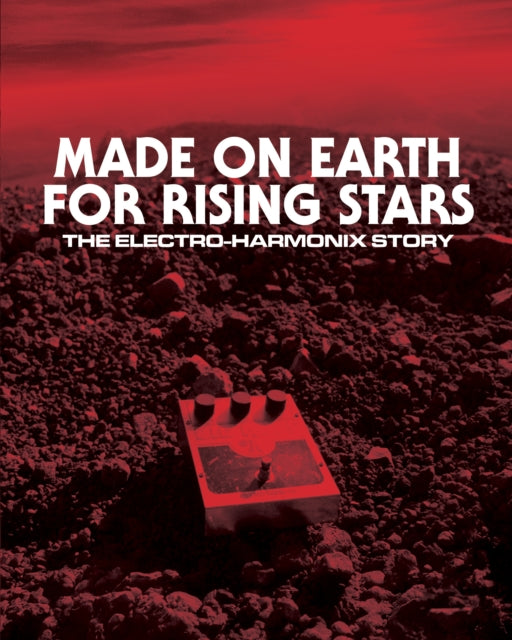 Scott, Josh, Daniel Danger & Dan Epstein - Made On Earth for Rising Stars: The Electro-Harmonix Story
