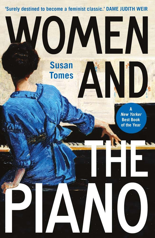 Tomes, Susan - Women and the Piano - A History in 50 Lives