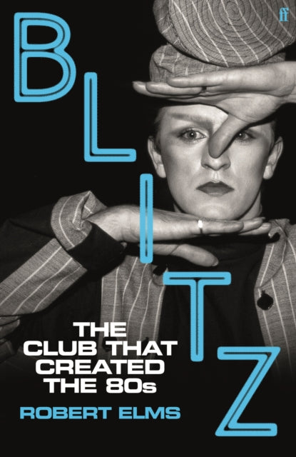 Elms, Robert - Blitz: The Club That Created The Eighties