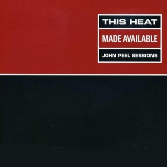 This Heat - Made Available: John Peel Sessions