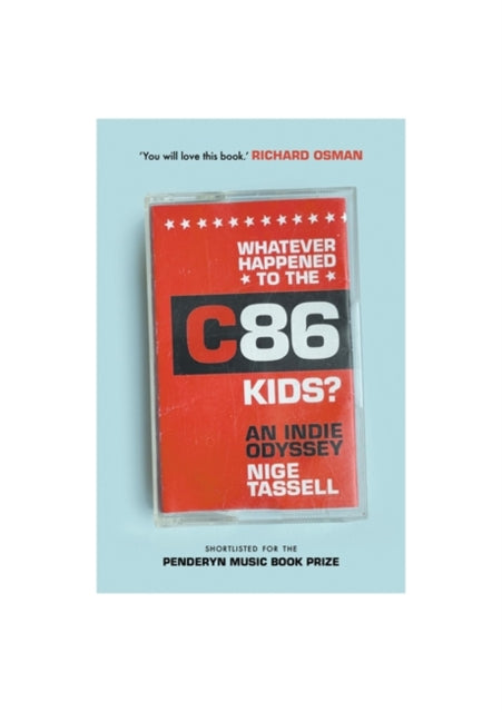 Tassell, Nige - Whatever Happened To The C86 Kids? An Indie Adventure