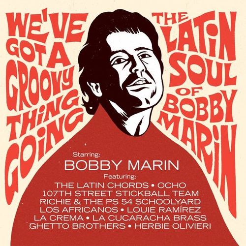 We’ve Got A Groovy Thing Going: The Latin Soul Of Bobby Marin - Various Artists