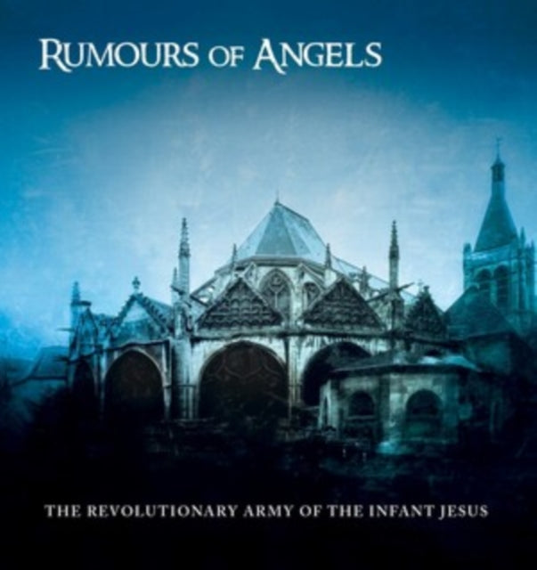 Revolutionary Army Of The Infant Jesus, The - Rumours Of Angels (2025 Reissue)