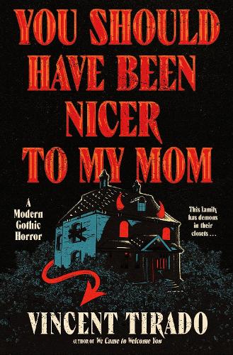 Tirado, Vincent - You Should Have Been Nicer to My Mom: A Modern Gothic Horror