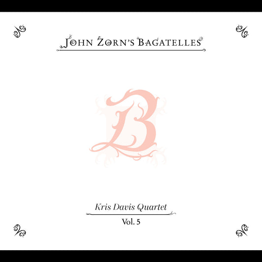 Zorn, John - The Bagatelles Vol. 5: Kris Davis Quartet