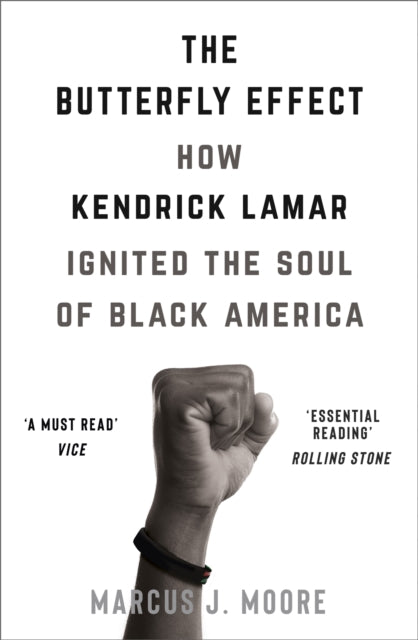 Moore, Marcus J - The Butterfly Effect : How Kendrick Lamar Ignited The Soul Of Blackamerica